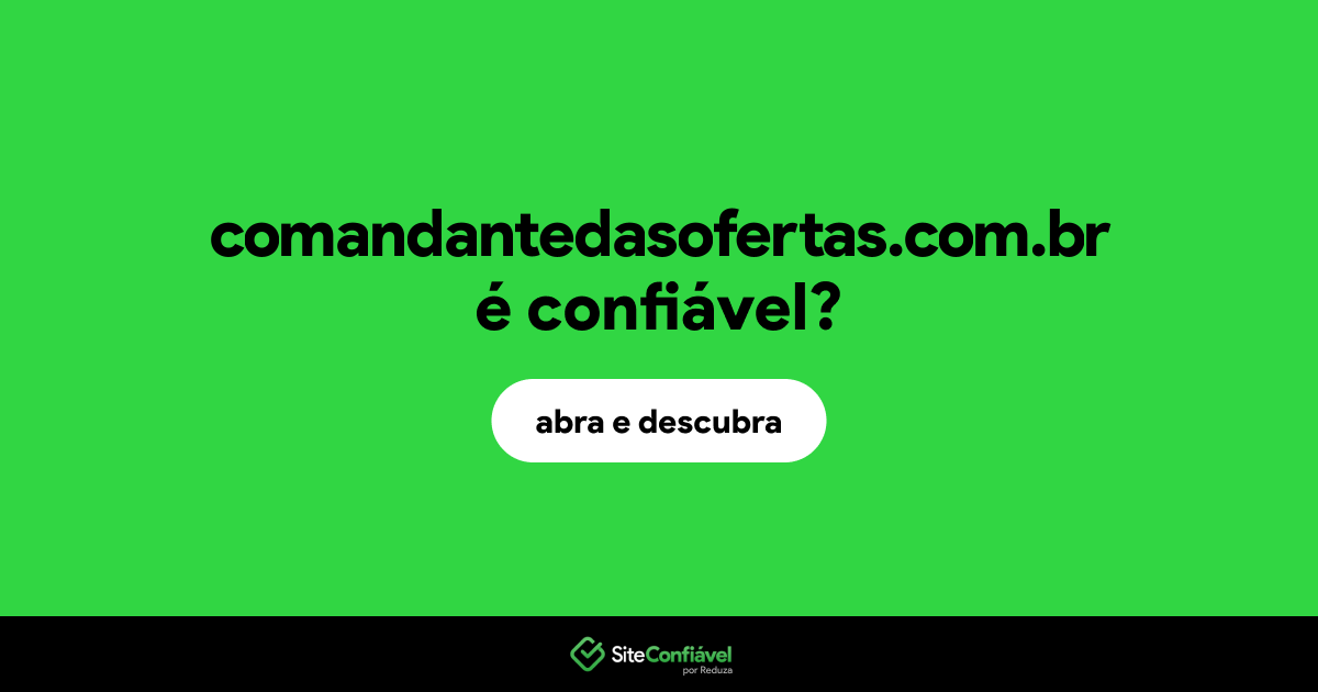 O site comandantedasofertas.com.br é confiável?