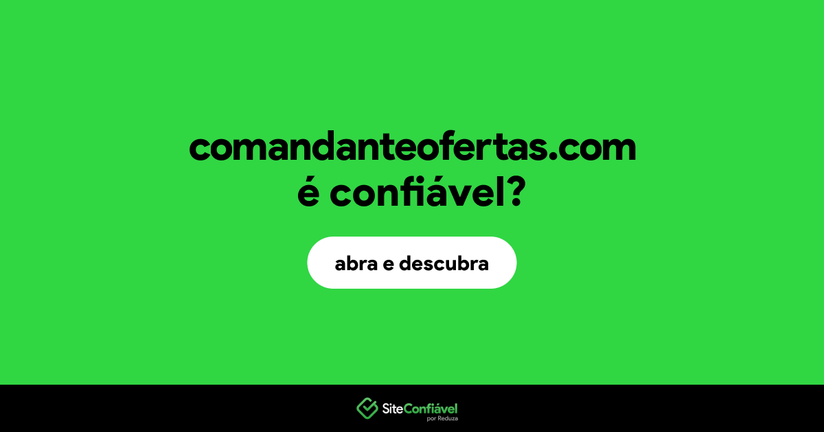 O site comandanteofertas.com é confiável?