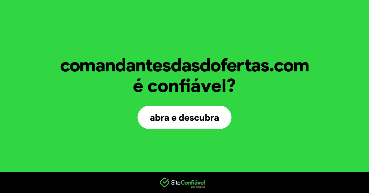 O site comandantesdasdofertas.com é confiável?