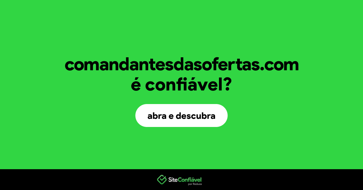 O site comandantesdasofertas.com é confiável?