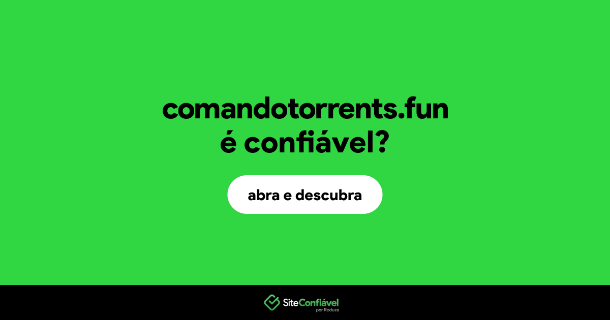 O site comandotorrents.fun é confiável?