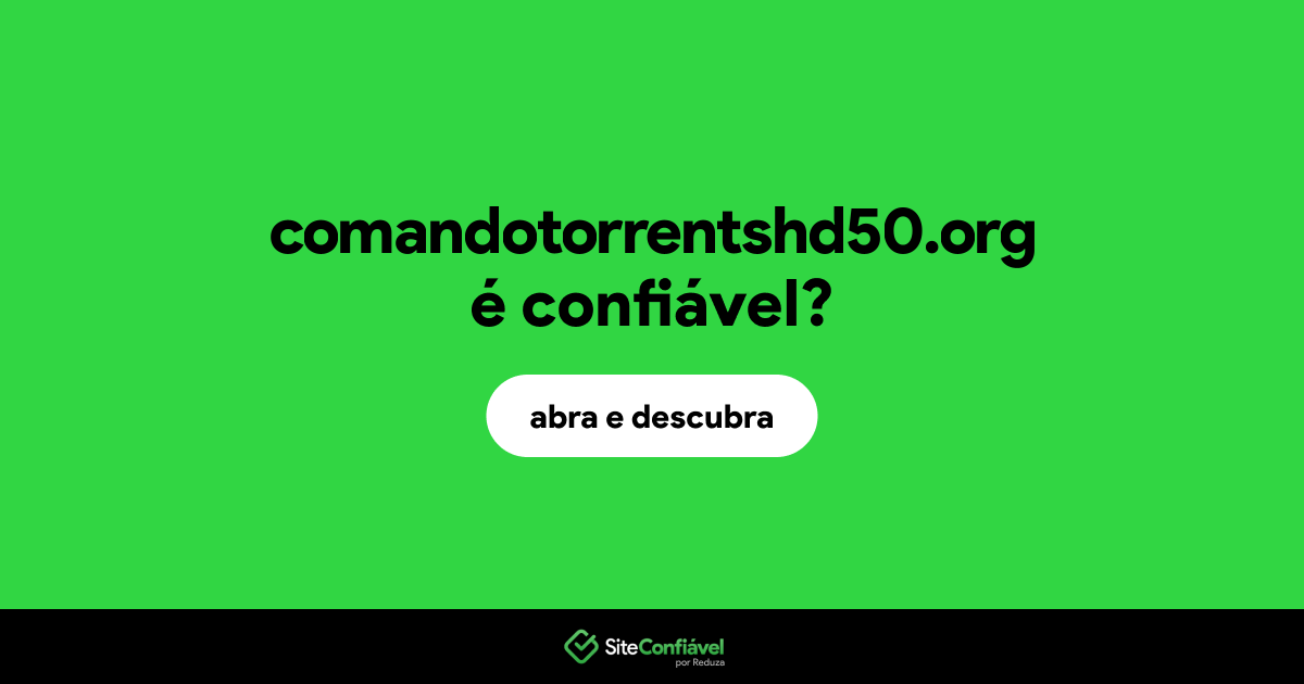 O site comandotorrentshd50.org é confiável?