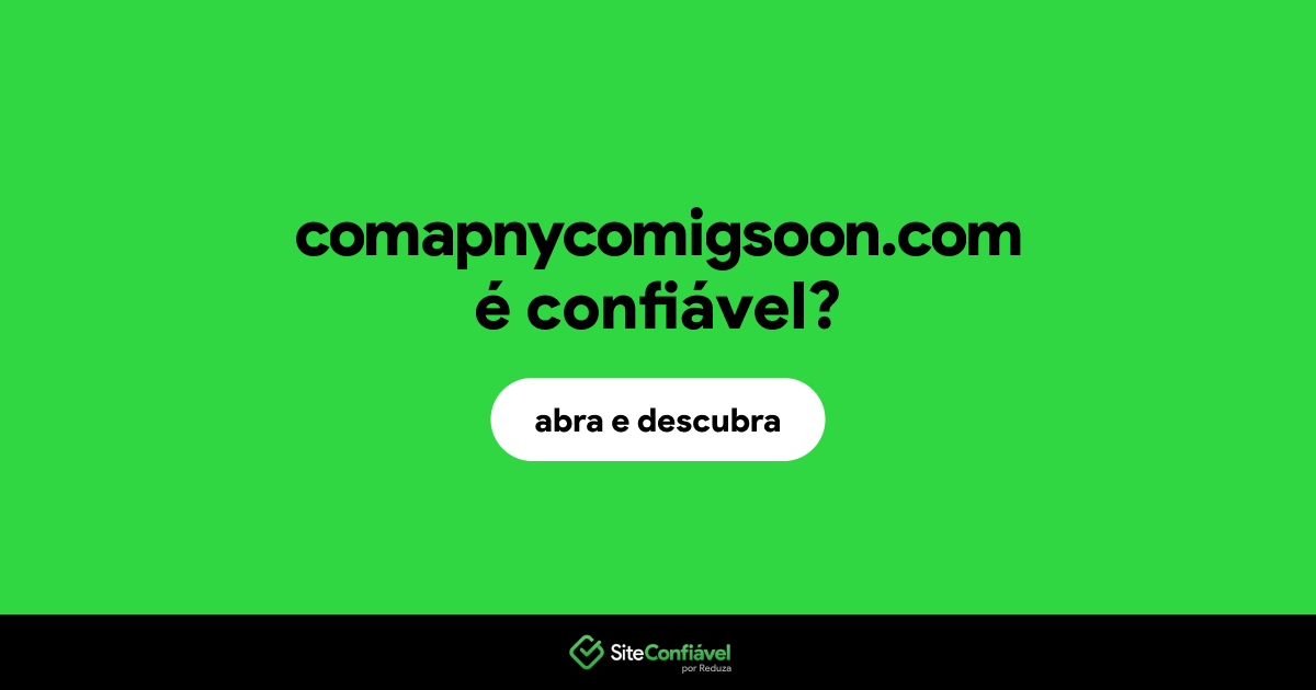O site comapnycomigsoon.com é confiável?