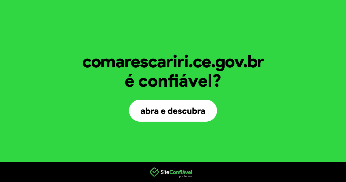 O site comarescariri.ce.gov.br é confiável?