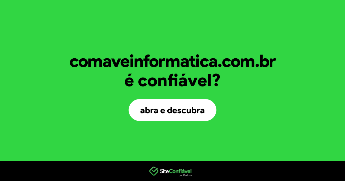 O site comaveinformatica.com.br é confiável?