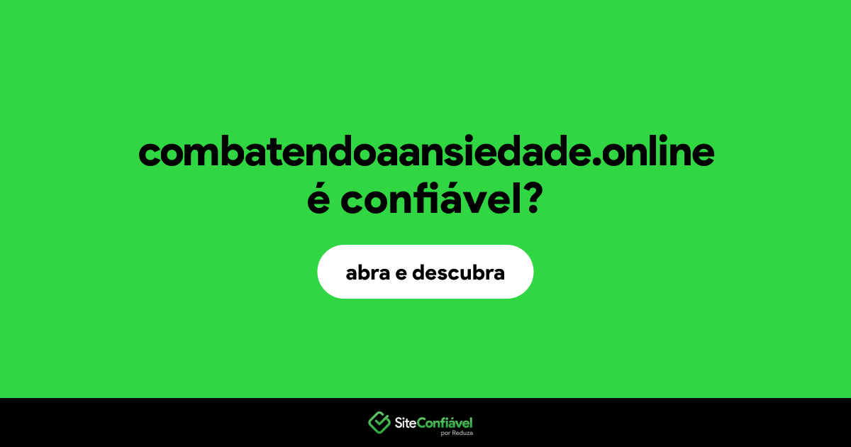 O site combatendoaansiedade.online é confiável?