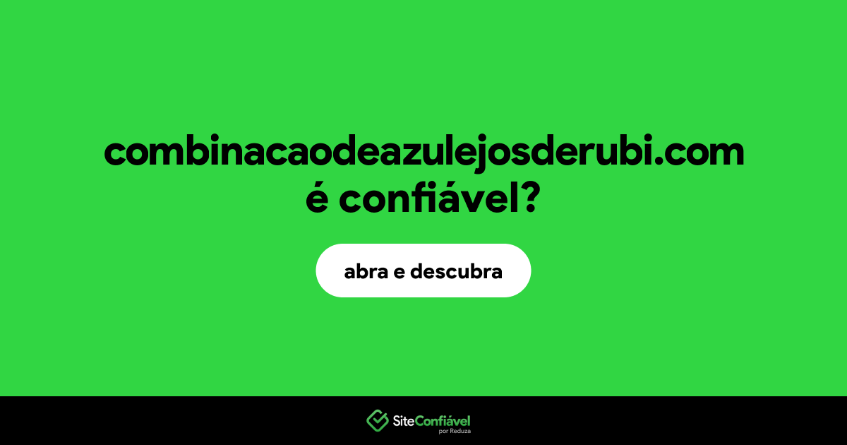 O site combinacaodeazulejosderubi.com é confiável?