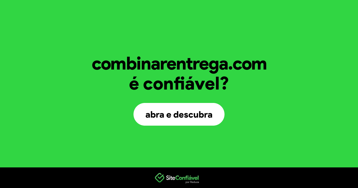 O site combinarentrega.com é confiável?