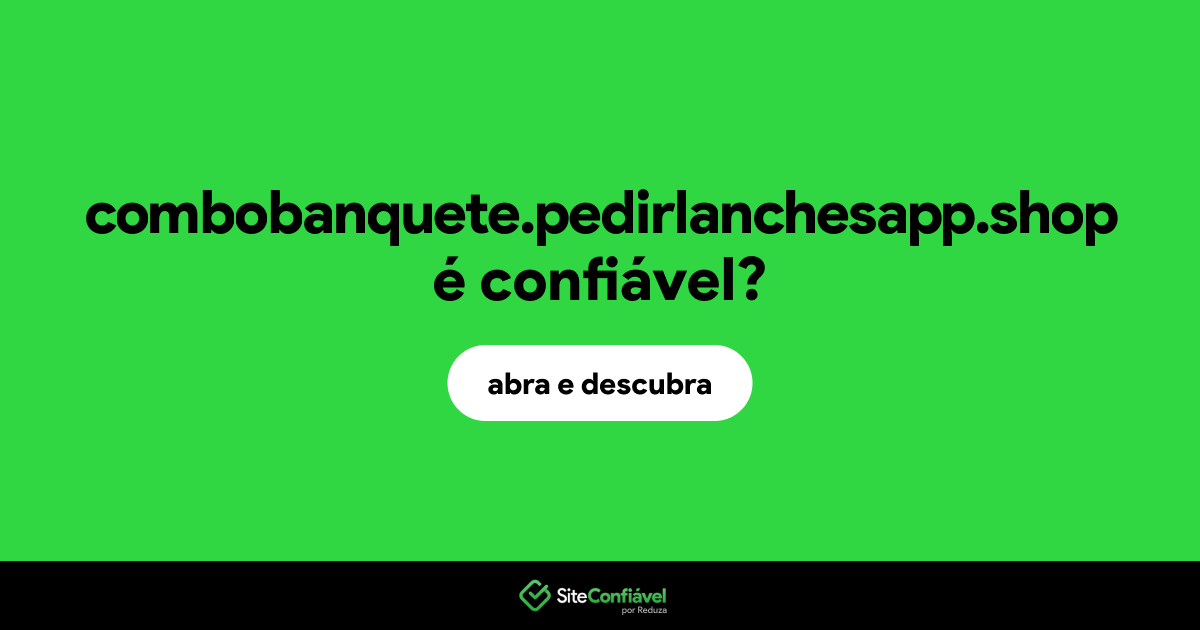 O site combobanquete.pedirlanchesapp.shop é confiável?