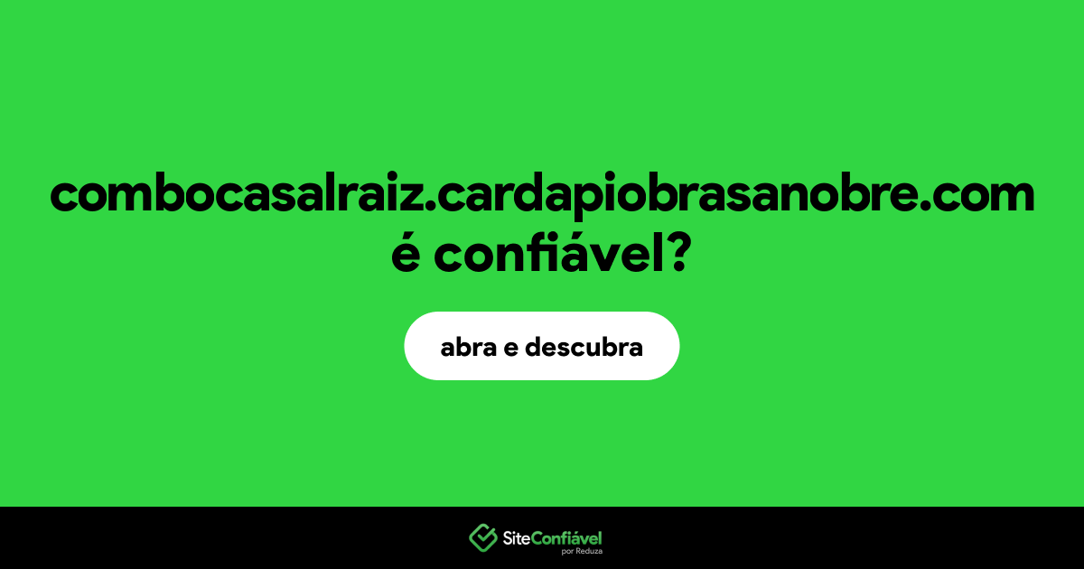O site combocasalraiz.cardapiobrasanobre.com é confiável?