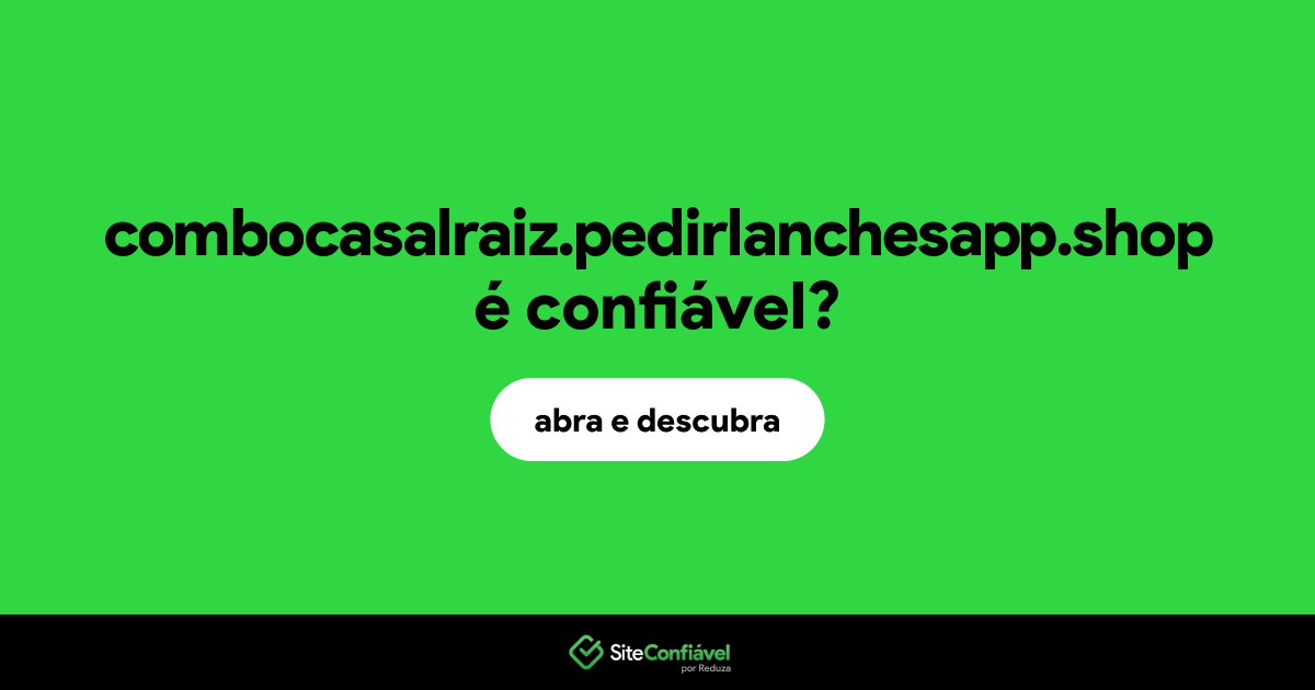 O site combocasalraiz.pedirlanchesapp.shop é confiável?