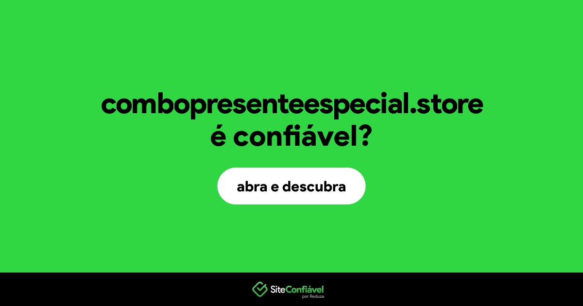 O site combopresenteespecial.store é confiável?