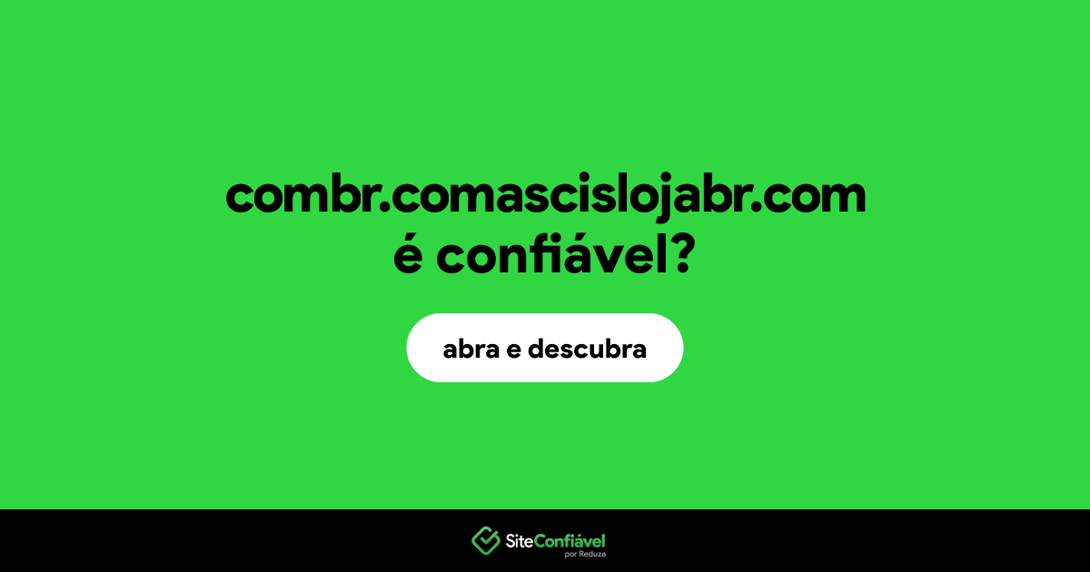 O site combr.comascislojabr.com é confiável?