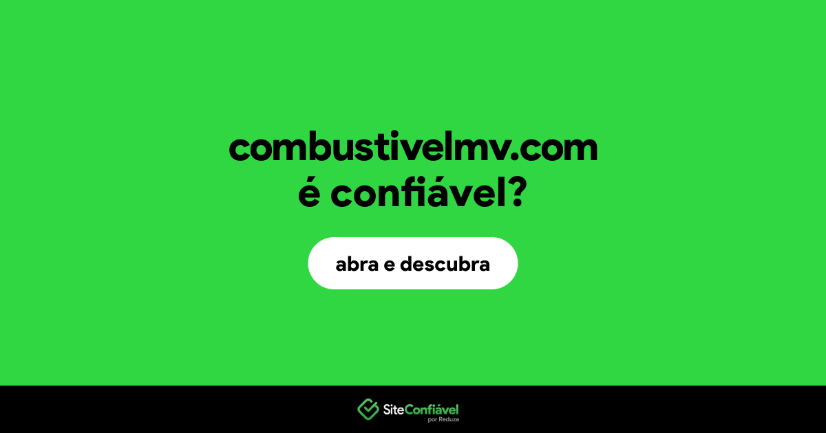 O site combustivelmv.com é confiável?