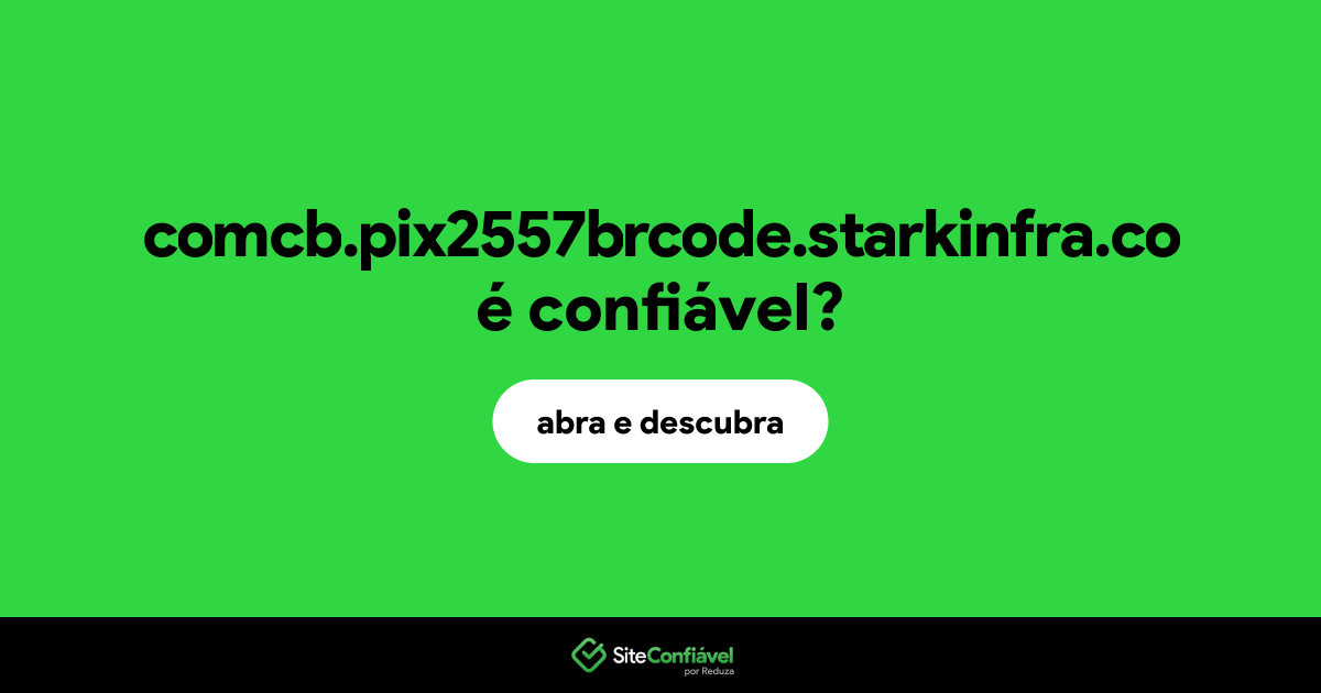 O site comcb.pix2557brcode.starkinfra.co é confiável?
