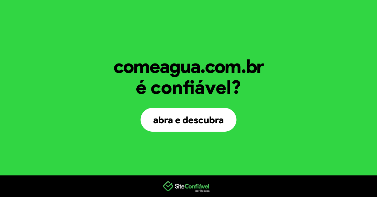 O site comeagua.com.br é confiável?