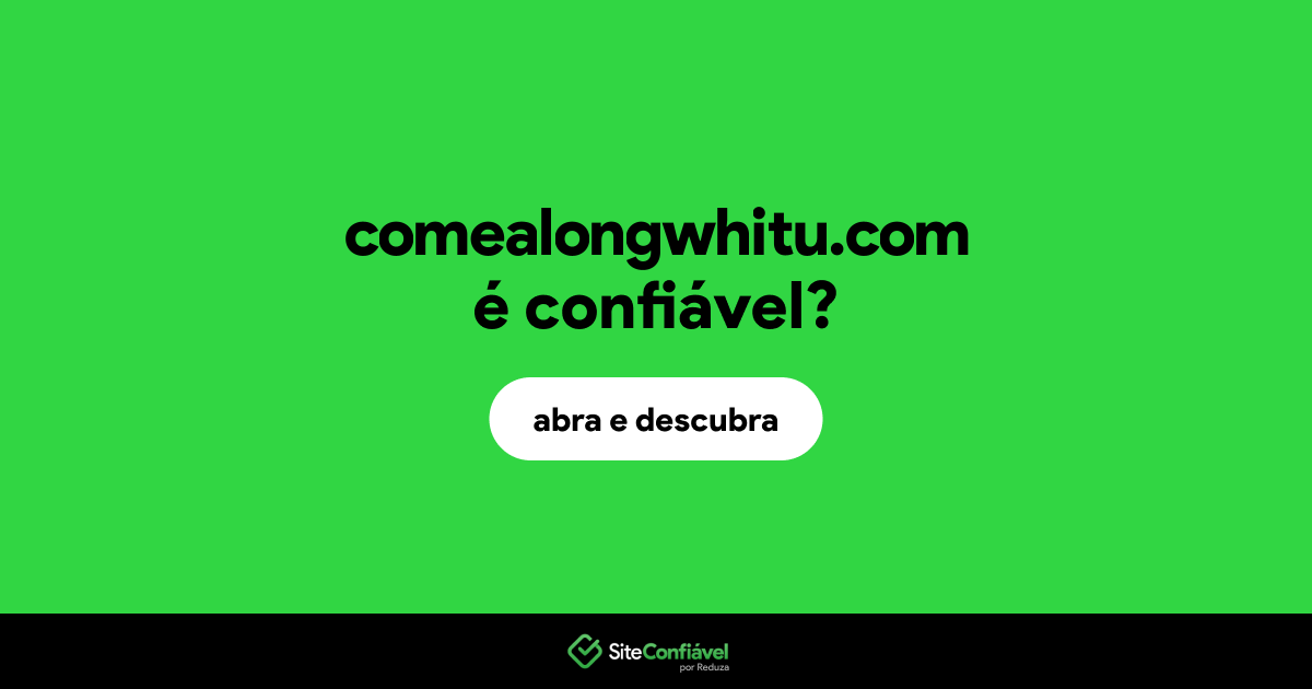 O site comealongwhitu.com é confiável?