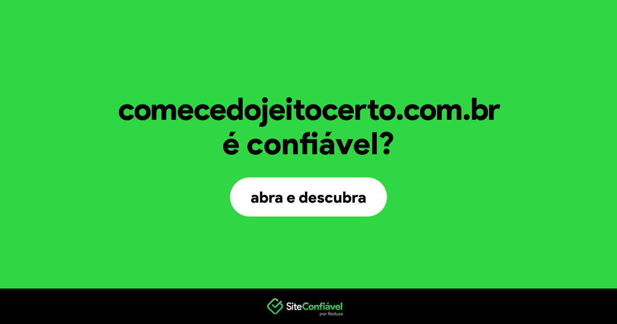 O site comecedojeitocerto.com.br é confiável?