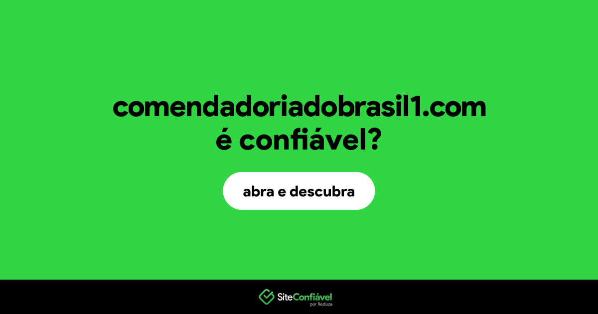 O site comendadoriadobrasil1.com é confiável?