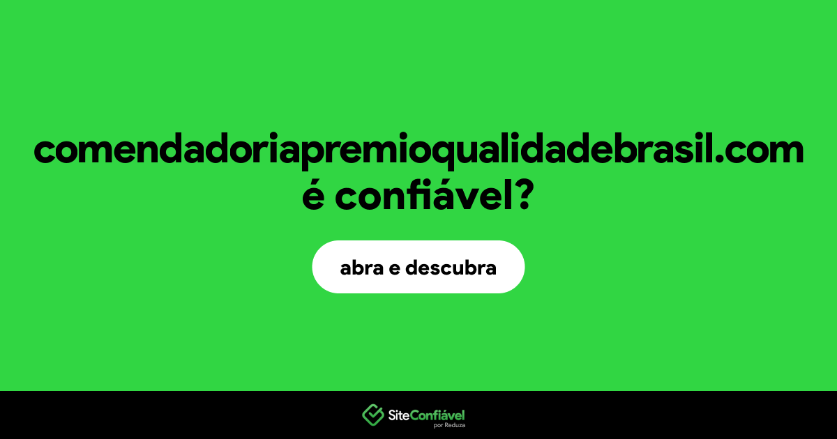 O site comendadoriapremioqualidadebrasil.com é confiável?