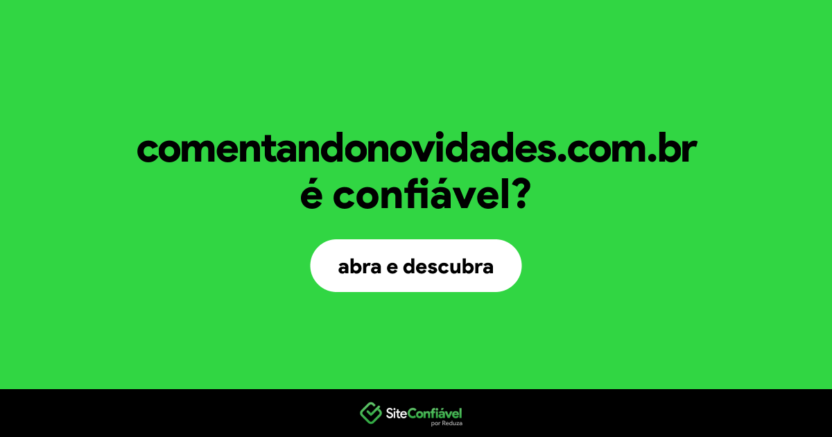 O site comentandonovidades.com.br é confiável?