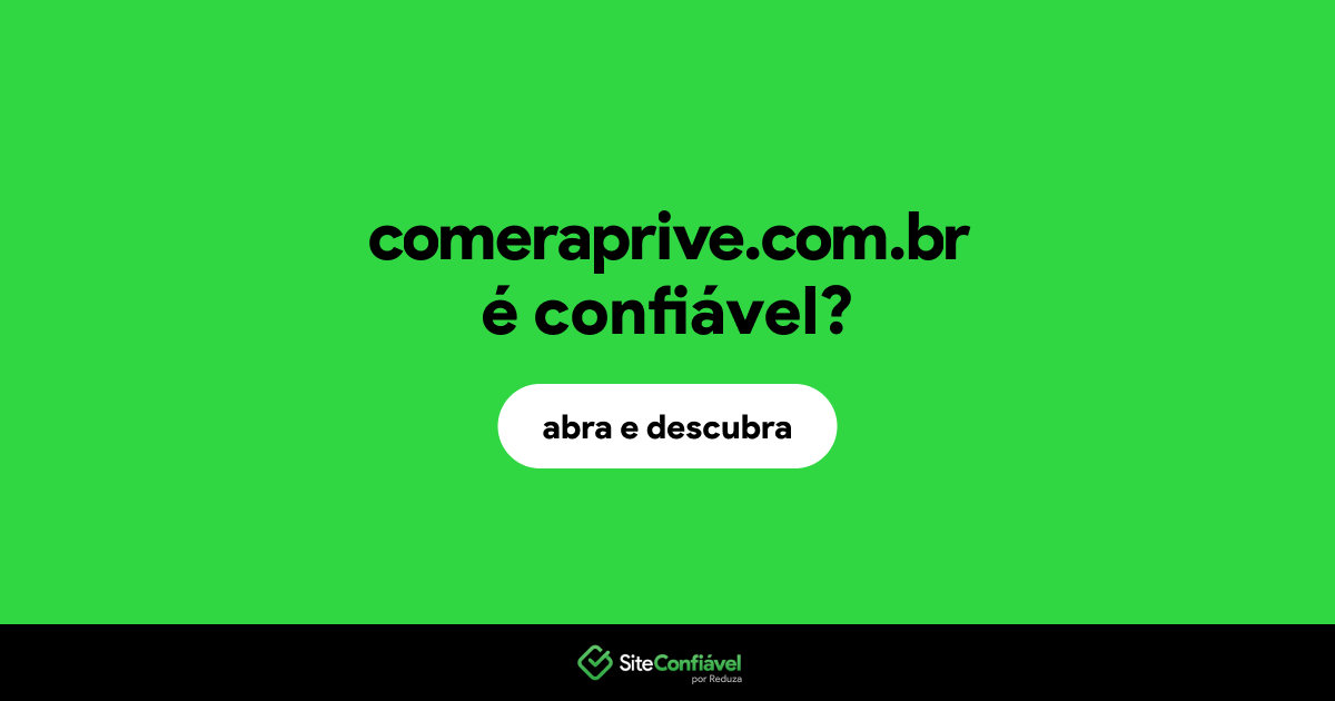 O site comeraprive.com.br é confiável?