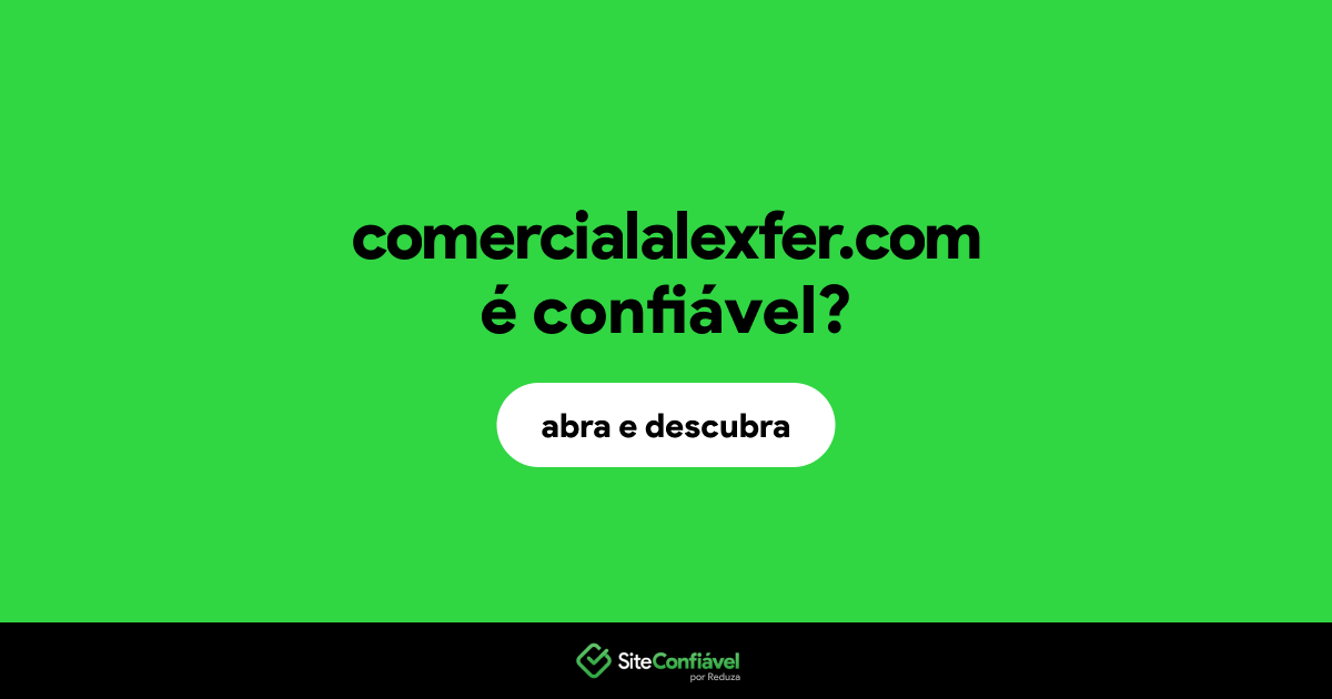 O site comercialalexfer.com é confiável?