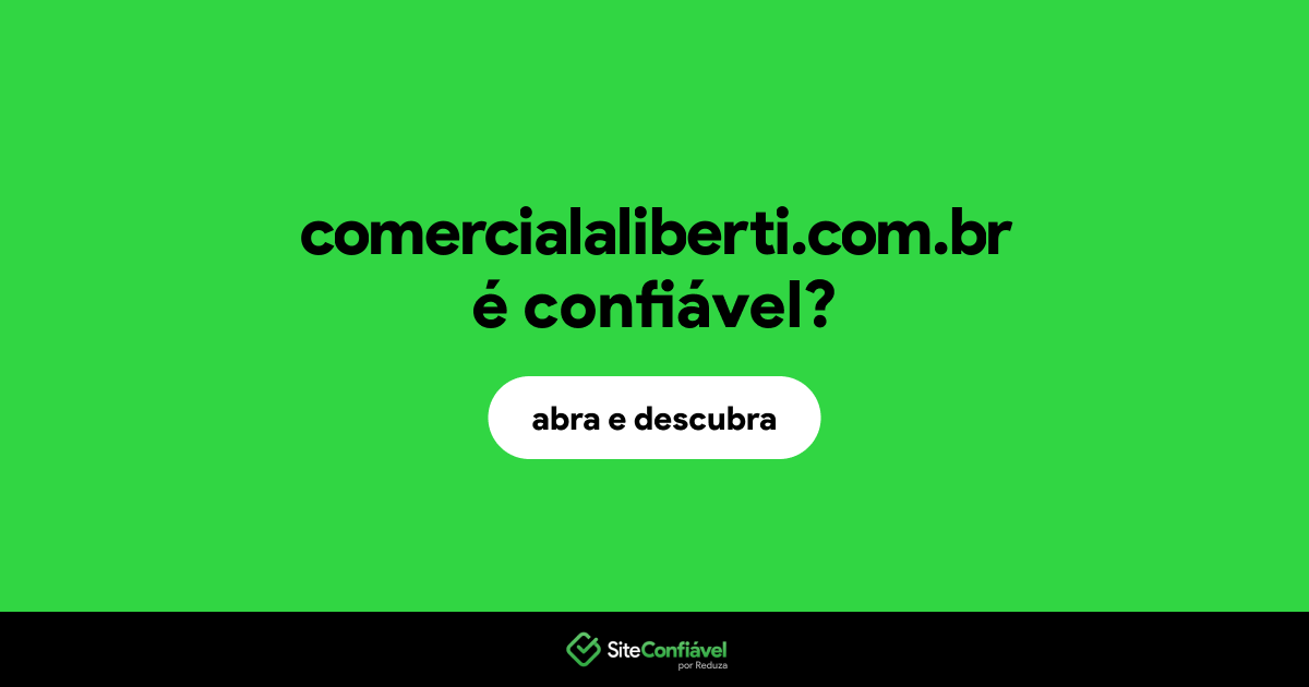 O site comercialaliberti.com.br é confiável?