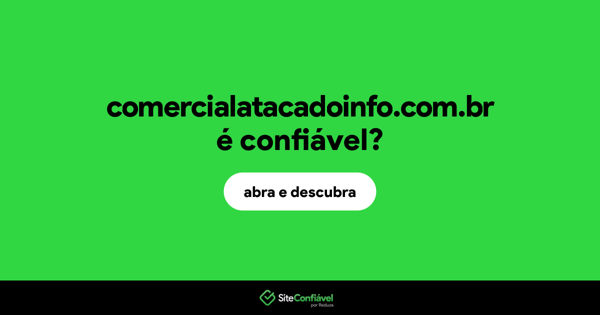 O site comercialatacadoinfo.com.br é confiável?