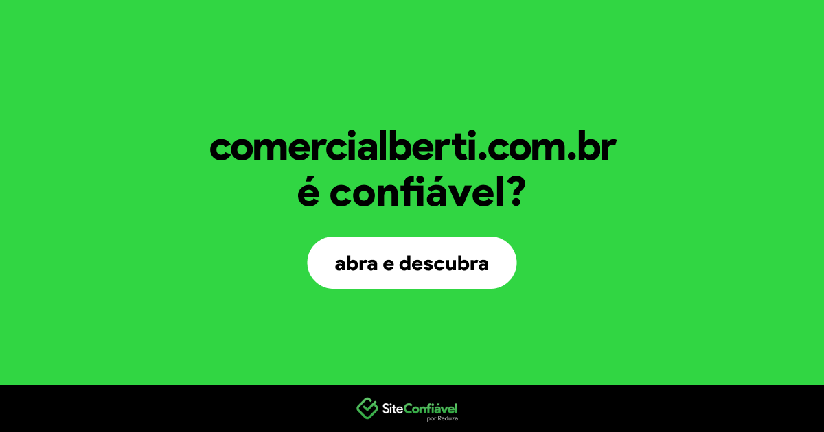 O site comercialberti.com.br é confiável?