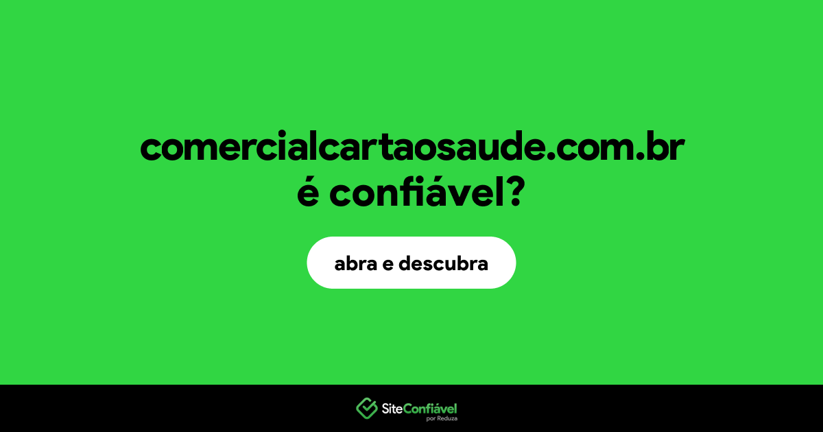 O site comercialcartaosaude.com.br é confiável?
