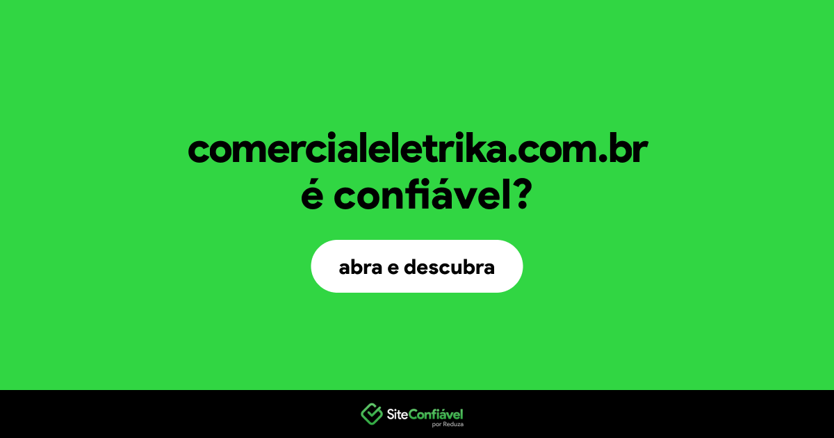 O site comercialeletrika.com.br é confiável?