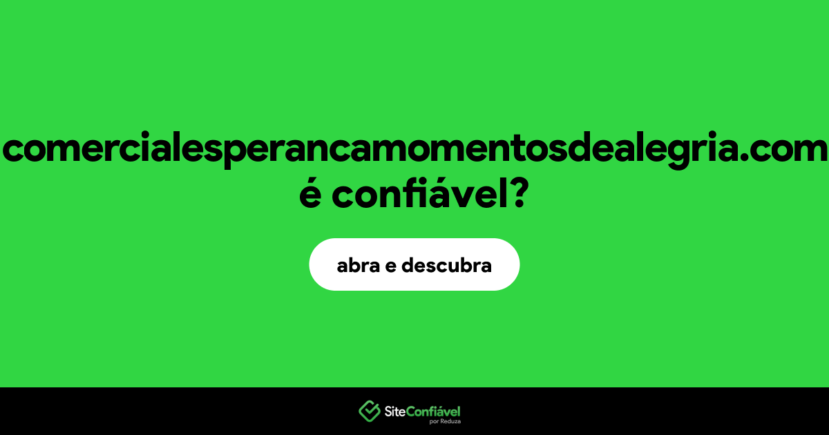 O site comercialesperancamomentosdealegria.com é confiável?