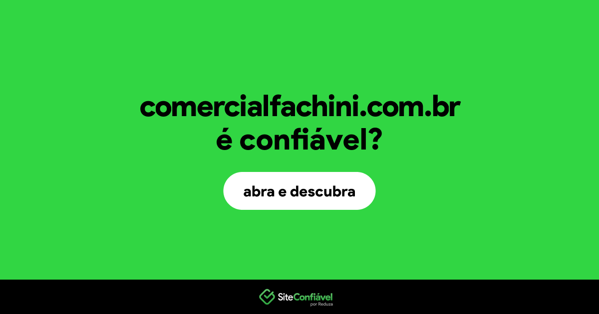 O site comercialfachini.com.br é confiável?