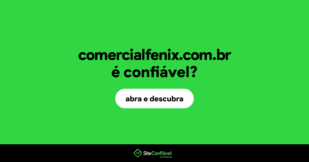 O site comercialfenix.com.br é confiável?