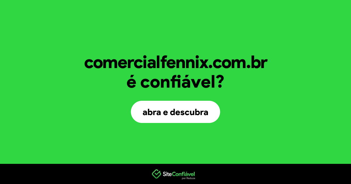 O site comercialfennix.com.br é confiável?