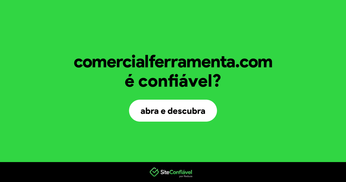 O site comercialferramenta.com é confiável?