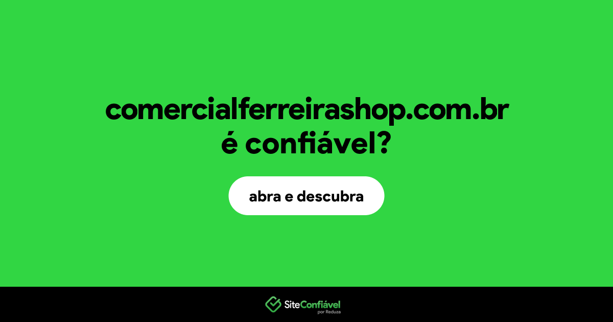 O site comercialferreirashop.com.br é confiável?