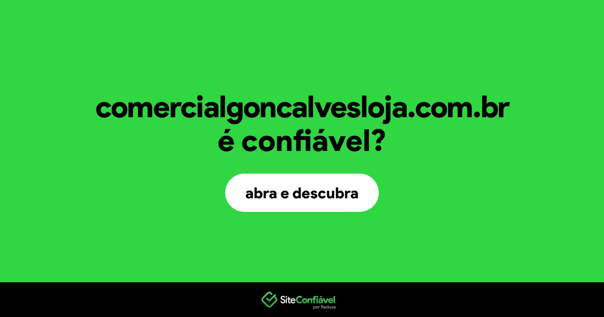 O site comercialgoncalvesloja.com.br é confiável?