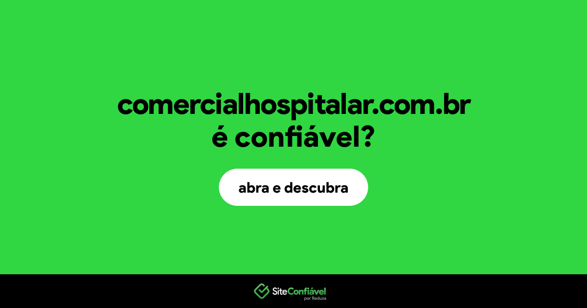 O site comercialhospitalar.com.br é confiável?