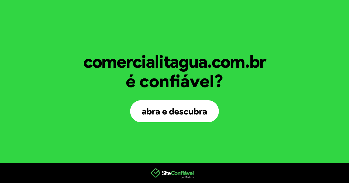 O site comercialitagua.com.br é confiável?