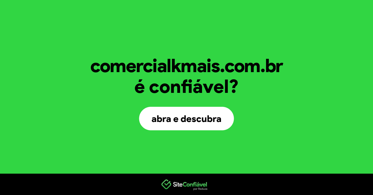 O site comercialkmais.com.br é confiável?