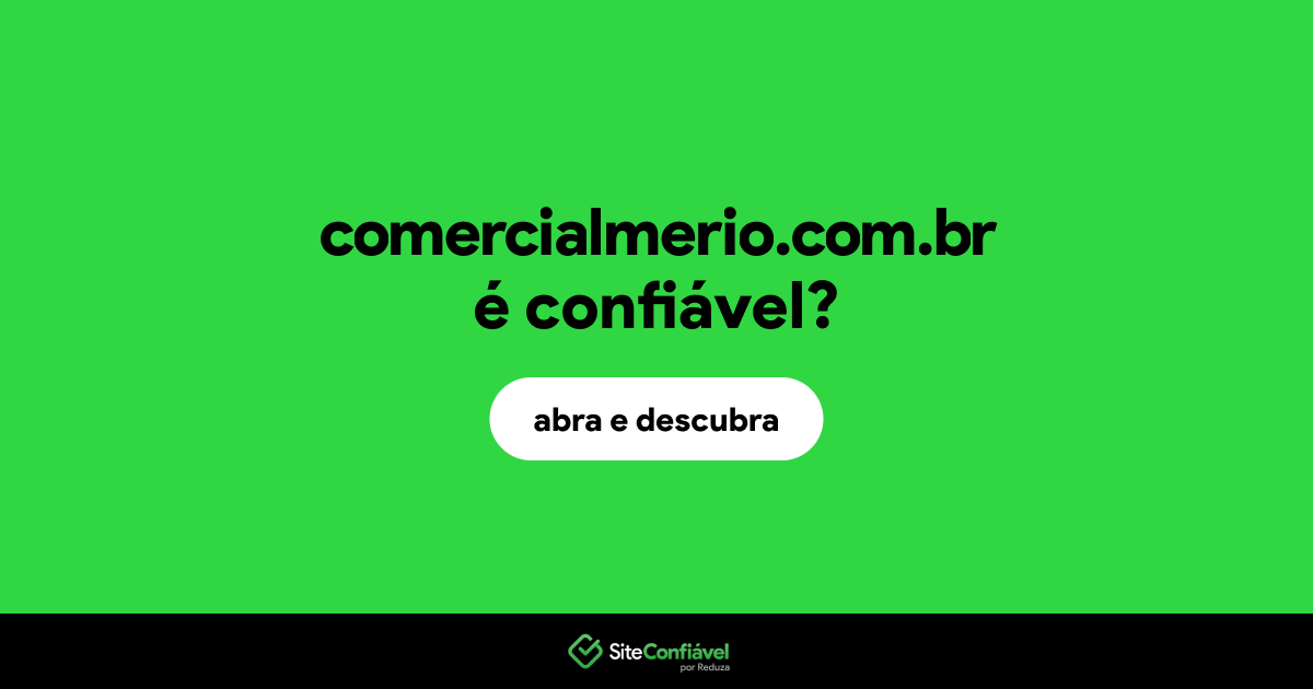 O site comercialmerio.com.br é confiável?
