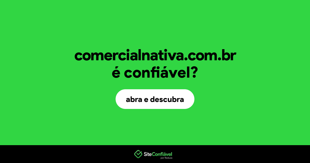 O site comercialnativa.com.br é confiável?