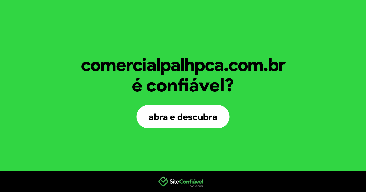 O site comercialpalhpca.com.br é confiável?