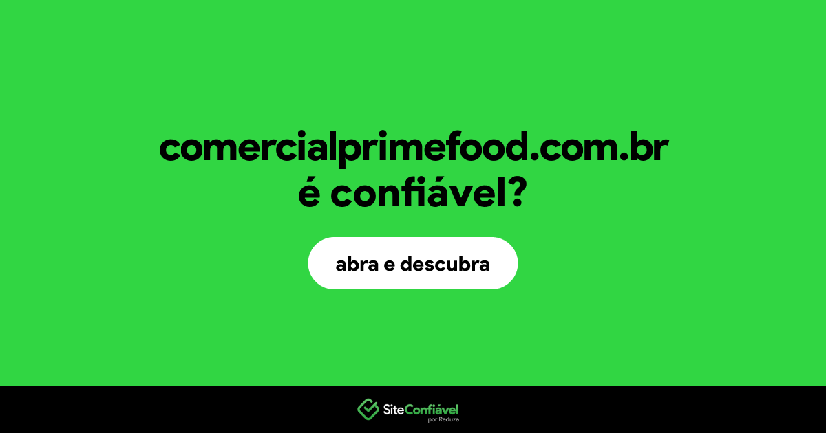 O site comercialprimefood.com.br é confiável?