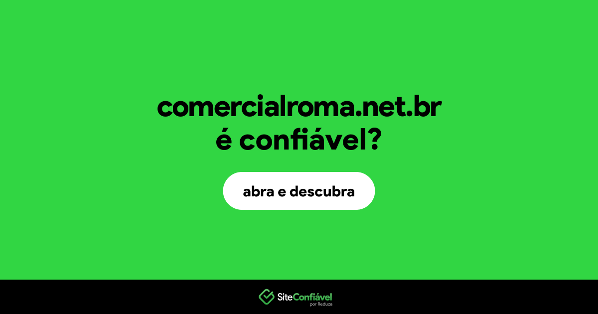 O site comercialroma.net.br é confiável?