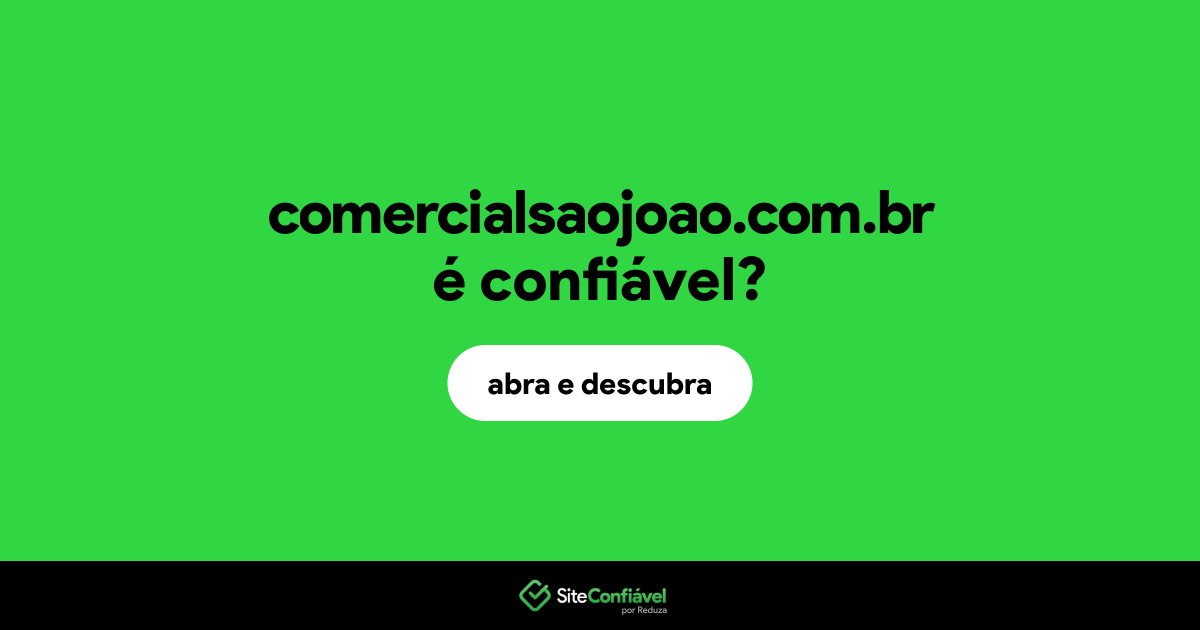 O site comercialsaojoao.com.br é confiável?
