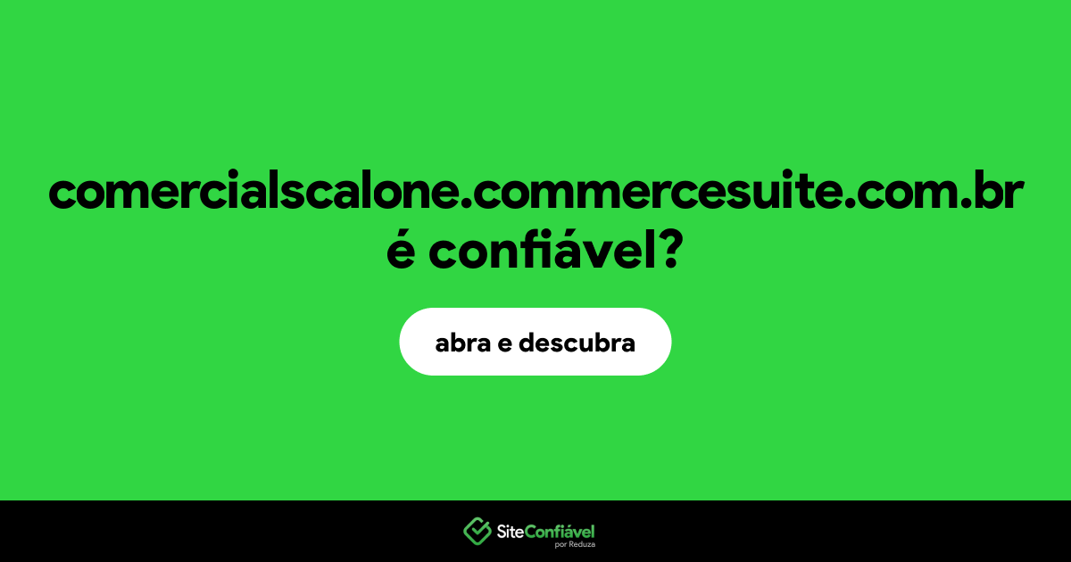 O site comercialscalone.commercesuite.com.br é confiável?