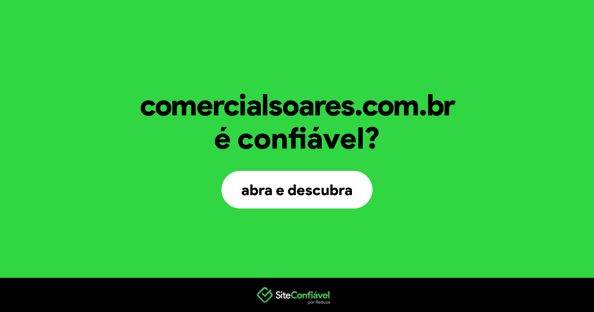 O site comercialsoares.com.br é confiável?